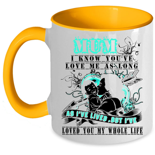 I've Loved You My Whole Life Coffee Mug, Mum I Know You've Love Me Accent Mug