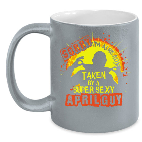 I'm Already Taken By A April Guy Coffee Mug, Cool Just Married Coffee Cup