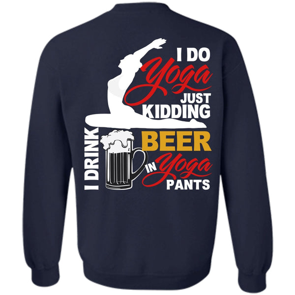 I Drink Beer In Yoga Pants T Shirt, I Love Yoga Sweatshirt
