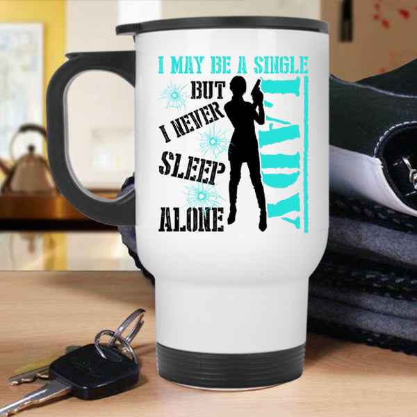 I Never Sleep Alone Travel Mug, I May Be A Single Lady Mug