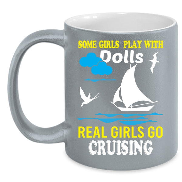 Some Girls Play With Dolls Coffee Mug, Real Girls Go Cruising Coffee Cup