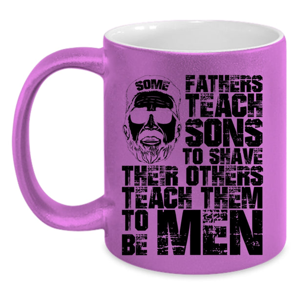 Their Others Teach Them To Be Men Coffee Mug, Some Fathers Teach Sons To Shave Accent Mug