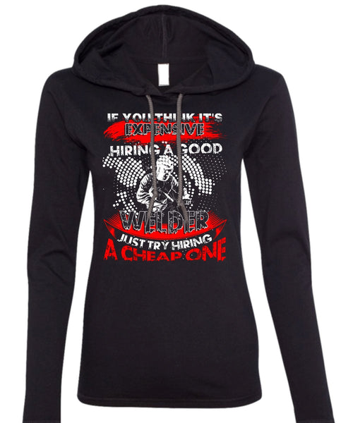 Hiring A Good Welder T Shirt, I Love Welder T Shirt (Anvil Ladies Ringspun Hooded)