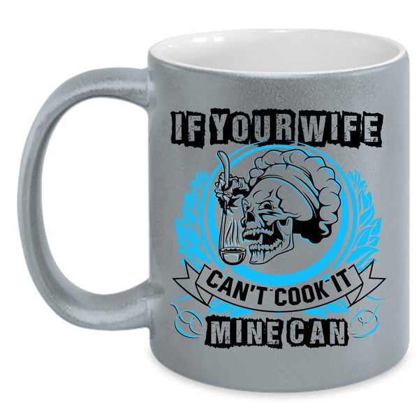 Funny Cooking Coffee Mug, If Your Wife Can't Cook It Mine Can Accent Mug