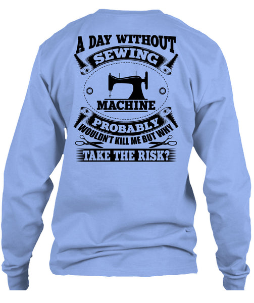 A Day Without Sewing Machine T Shirt, My Job T Shirt