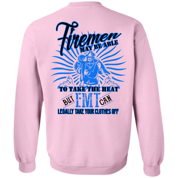 Being A Firefighter T Shirt, Firemen May Be Able To Take The Heat Sweatshirt