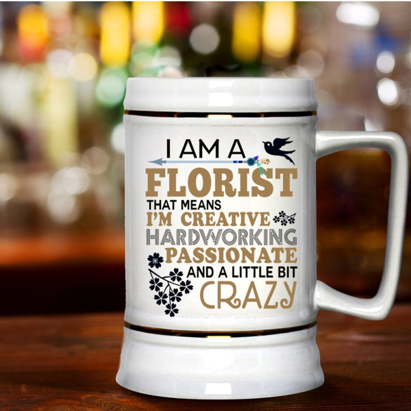 Funny Gift For Florists Beer Stein 22oz, I Am A Florist Beer Mug