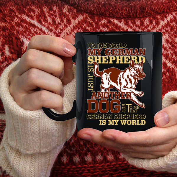 My German Shepherd Is A Dog Coffee Mug, That German Shepherd Is My World Coffee Cup