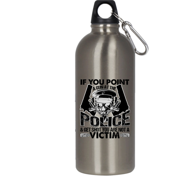 If You Point A Gun At The Police 20 oz Stainless Steel Bottle,Funny Policeman Outdoor Sports Water Bottle