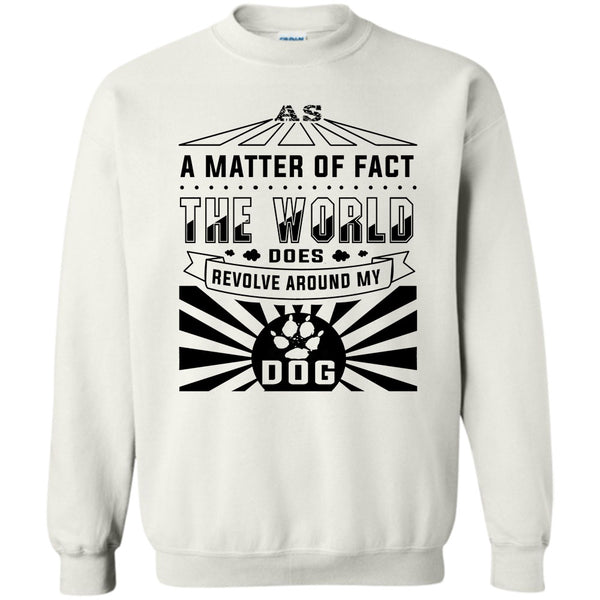 I Love My Dog T Shirt, As A Matter Of Fact Sweatshirt