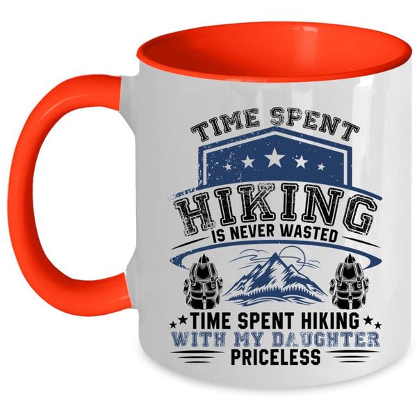 Time Spent Hiking With My Daughter Priceless Coffee Mug, Time Spent Hiking Is Never Wasted Accent Mug