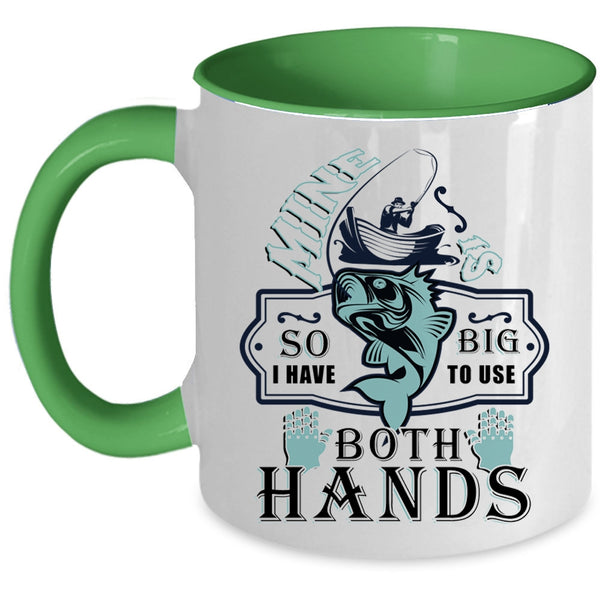 Funny Fishing Coffee Mug, I Have To Use Both Hands Accent Mug