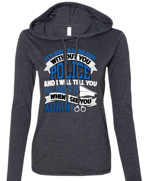 Long Day Without You Police T Shirt, Being A Police T Shirt (Anvil Ladies Ringspun Hooded)