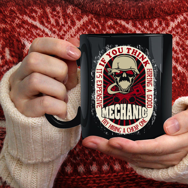 It's Expensive Hiring A Good Mechanic Coffee Mug, Cool Mechanics Coffee Cup