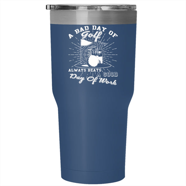 A Bad Day Of Golf Tumbler 30 oz Stainless Steel, A Good Day Of Work Travel Mug