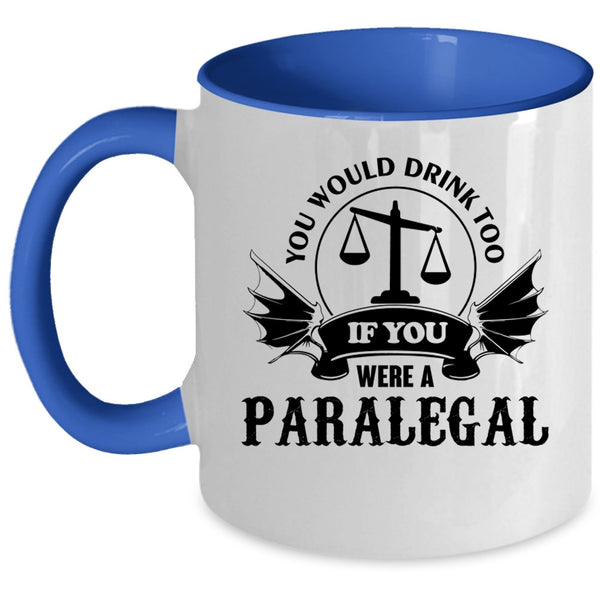 If You Were A Paralegal Coffee Mug, You Would Drink Too Accent Mug