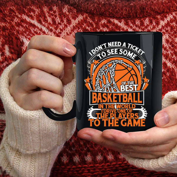 I Don't Need A Ticket To See Some Of The Best Basketball Coffee Mug, Funny Basketball Coffee Cup