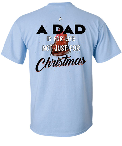 A Dad Is For Life Not Just For Christmas T Shirt, Being A Daddy T Shirt