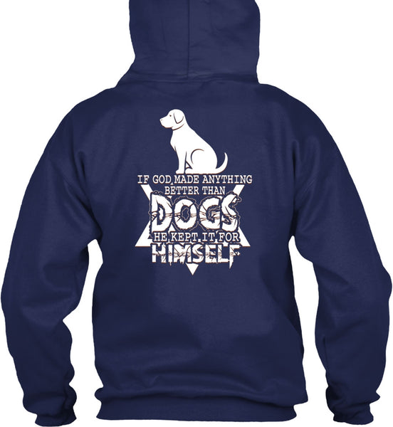 God Made Anything Better Than Dogs T Shirt, He Kept It For Himself T Shirt