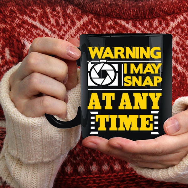 I May Snap At Any Time Coffee Mug, Awesome Photographer Coffee Cup