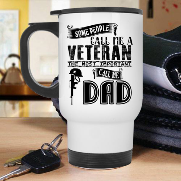 The Most Important Call Me Dad Travel Mug, Call Me A Veteran Mug