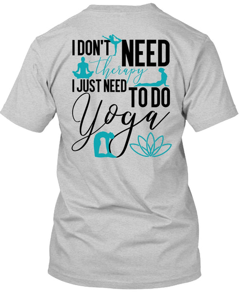 I Don't Need Therapy T Shirt, I Love Yoga T Shirt