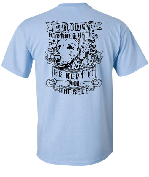 If God Made Anything Better Than Dogs T Shirt, Loving T Shirt
