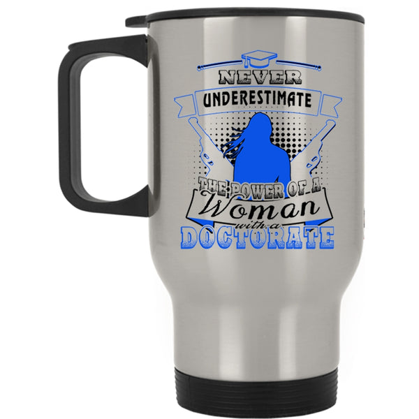 Mom Travel Mug, The Power Of A Woman With A Doctorate Mug