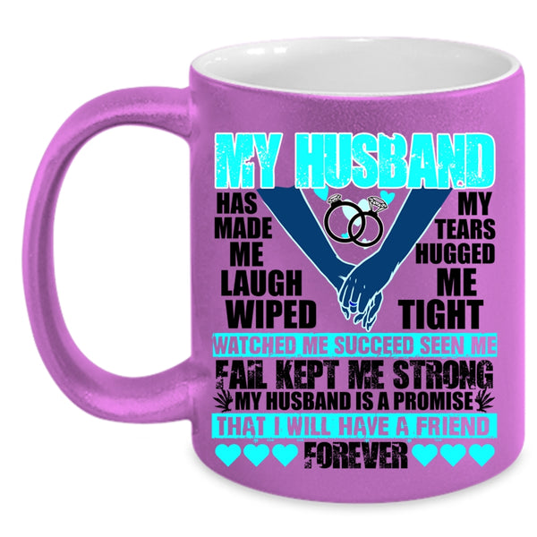 I Will Have A Friend Forever Coffee Mug, My husband Has Made Me Laugh Accent Mug