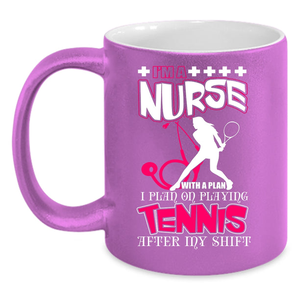 I'm A Nurse With A Plan Coffee Mug, I Plan On Playing Tennis Coffee Cup