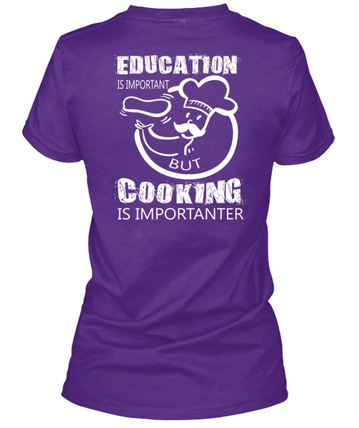 Education Is Important But Cooking Is Importanter T Shirt, I Love My Life T Shirt