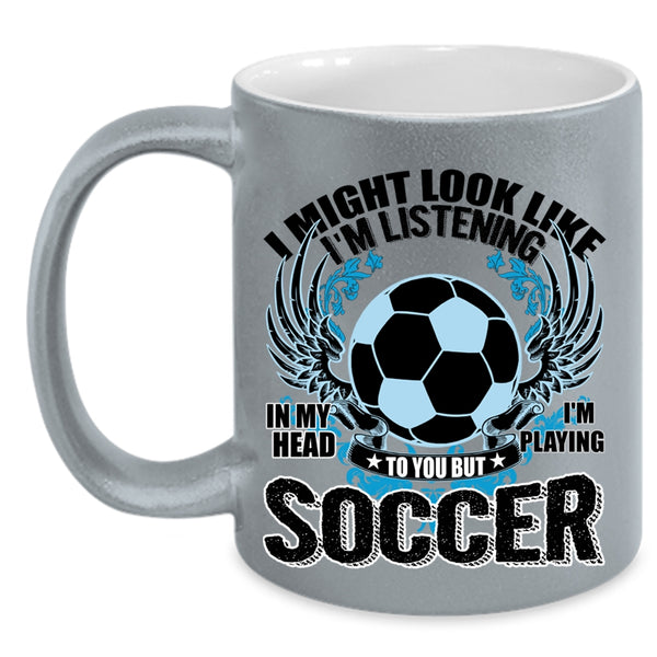 Funny Soccer Coffee Mug, In My Head I'm Playing Soccer Accent Mug