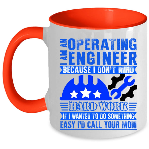 I Don't Mind Hard Work Coffee Mug, I Am An Operating Engineer Accent Mug