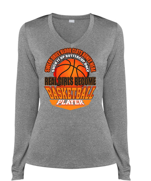 Real Girls Become Basketball Player T Shirt, Sweat Dries Blood Clots T Shirt, Cool Shirt (Ladies LS Heather V-Neck)