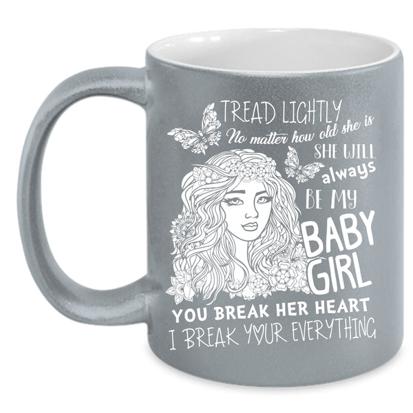 She Will Always Be My Baby Girl Coffee Mug, Don't Break her Heart Coffee Cup