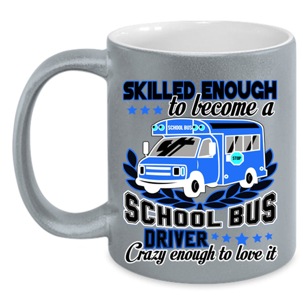 Crazy Enough To Love It Coffee Mug, Become A School Bus Driver Accent Mug