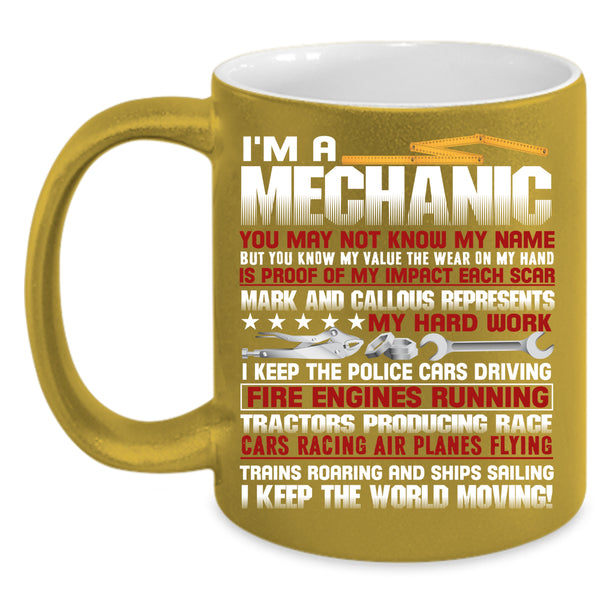 I'm A Mechanic Coffee Mug, I Keep The World Moving Coffee Cup