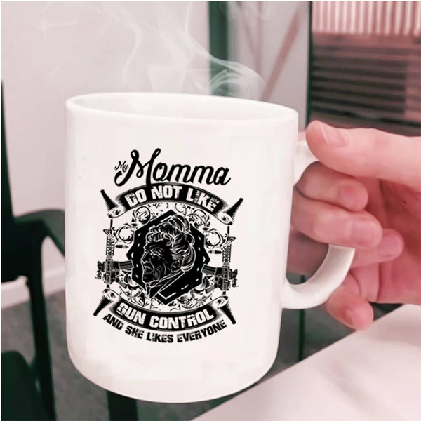 Cool Gift For My Momma Coffee Mug, My Momma Do Not Like Gun Control Cup