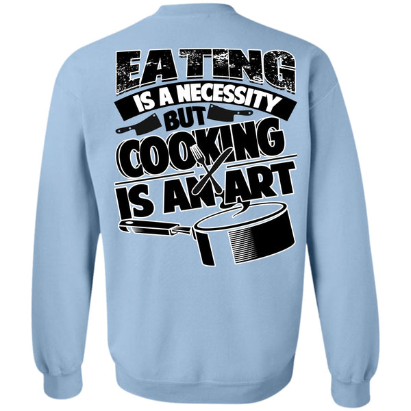 I Love Cooking T Shirt, Eating Is A Necessity Sweatshirt