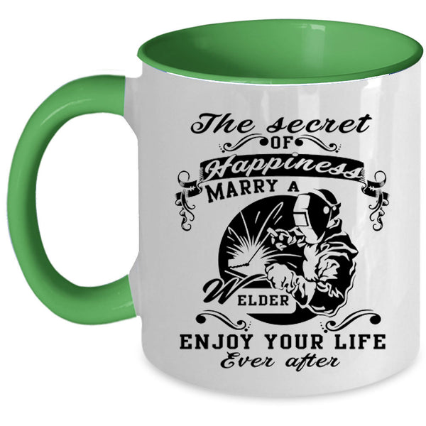 Love Coffee Mug, The Secret Of Happiness Marry A Welder Accent Mug