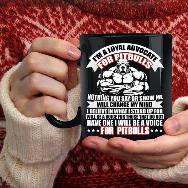 I'm A Loyal Advocate For Pitbulls Coffee Mug, I Will Be A Voice For Pitbulls Coffee Cup