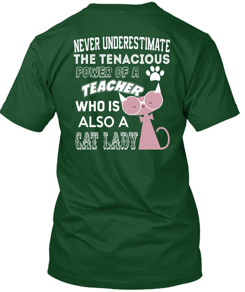 The Tenacious Power Of A Teacher Who Is Also A Cat Lady T Shirt, I Love Teaching T Shirt