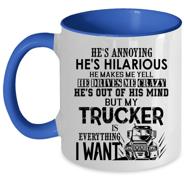 I Love Trucker Coffee Mug, My Trucker Is Everything I Want Accent Mug
