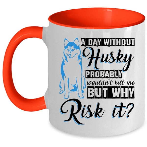 Cool Husky Coffee Mug, A Day Without Husky Accent Mug