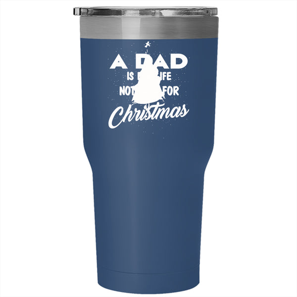 A Dad Is For Life Not Just For Christmas Tumbler 30 oz Stainless Steel, Funny Papa Travel Mug
