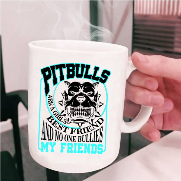 My Friends Coffee Mug, Pitbulls Are A Girl's Best Friend Cup
