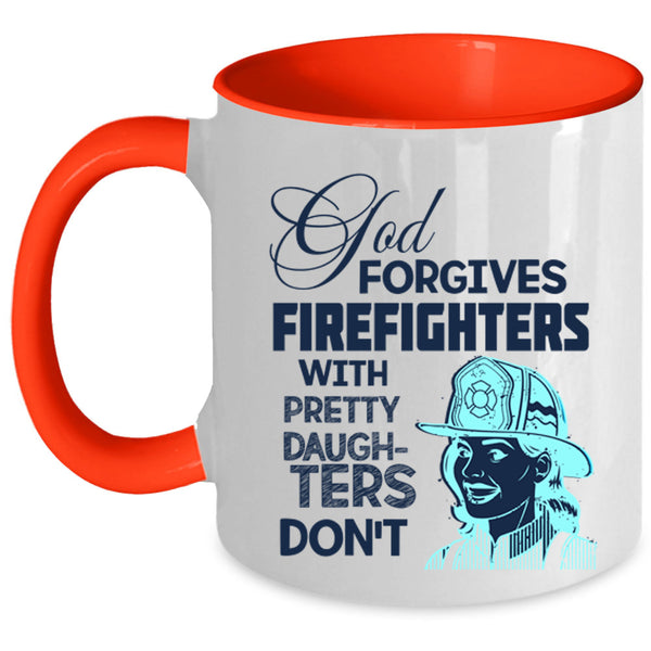 Pretty Daughters Coffee Mug, God Forgives Firefighters Accent Mug