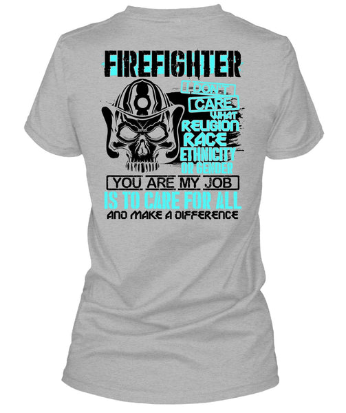 Firefighter I Don't Care T Shirt, Being A Firefighter T Shirt
