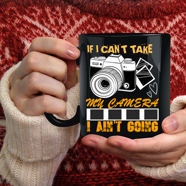 If I Can't Take My Camera Coffee Mug, Cool Photographer Coffee Cup