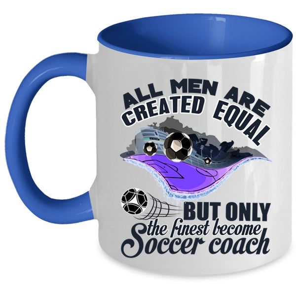 Cool Men Coffee Mug, Only The Finest Become Soccer Coach Accent Mug